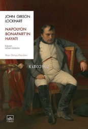 Napolyon Bonapart’ın Hayatı - John Gibson Lockhart | Yeni ve İkinci El