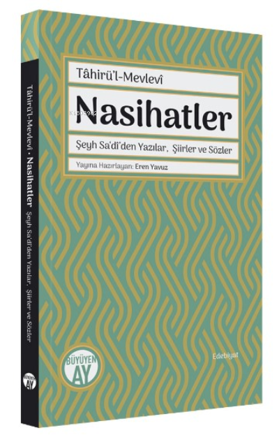 Nasihatler ;Şeyh Sa‘dî’den Yazılar, Şiirler ve Sözler - Eren Yavuz | Y