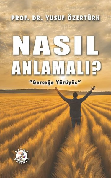 Nasıl Anlamalı? - Gerçeğe Yürüyüş - Yusuf Özertürk | Yeni ve İkinci El