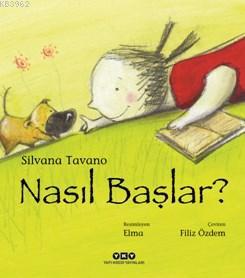 Nasıl Başlar ? - Silvana Tavano | Yeni ve İkinci El Ucuz Kitabın Adres