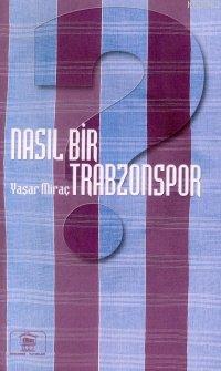 Nasıl Bir Trabzonspor - Yaşar Miraç Çolak | Yeni ve İkinci El Ucuz Kit