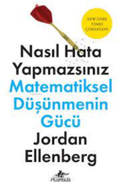 Nasıl Hata Yapmazsınız: Matematiksel Düşünmenin Gücü - Jordan Ellenber