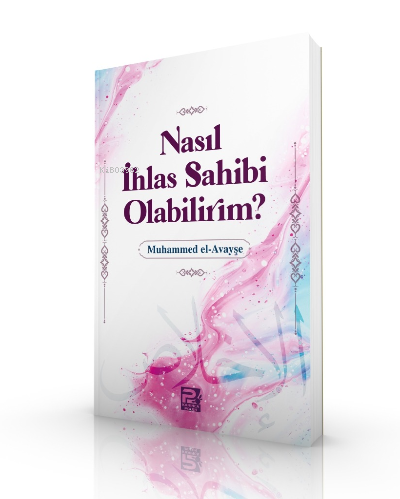 Nasıl İhlas Sahibi Olabilirim? - Muhammed el-Avayşe | Yeni ve İkinci E