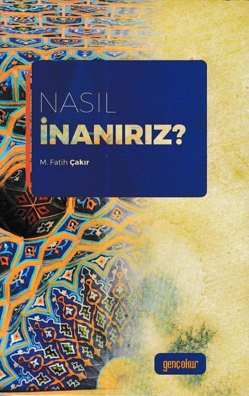 Nasıl İnanırız? - M. Fatih Çakır | Yeni ve İkinci El Ucuz Kitabın Adre