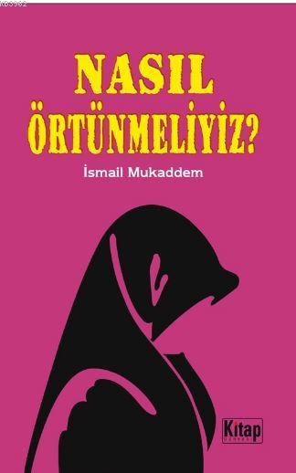 Nasıl Örtünmeliyiz? - İsmail Mukaddem | Yeni ve İkinci El Ucuz Kitabın