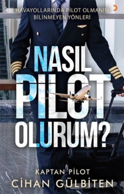 Nasıl Pilot Olurum? - Cihan Gülbiten | Yeni ve İkinci El Ucuz Kitabın 