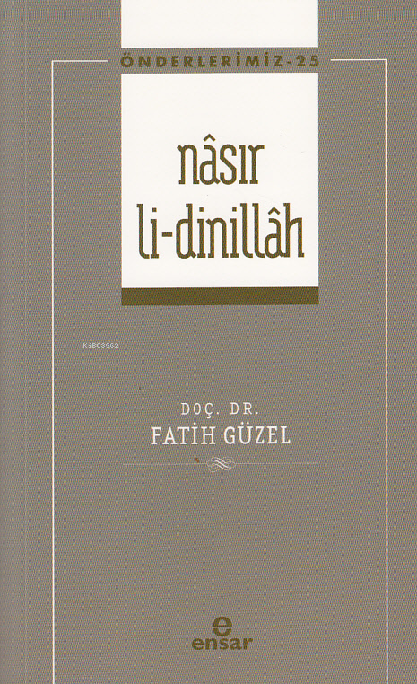 Nâsır Li-Dinillah ;(Önderlerimiz- 25) - Fatih Güzel | Yeni ve İkinci E