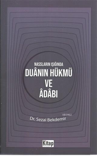 Nassların Işığında Duanın Hükmü ve Adabı - Sezai Bekdemir | Yeni ve İk