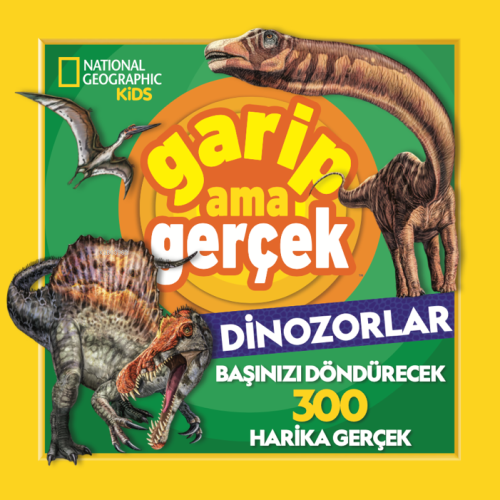 National Geographic Kids ;Garip Ama Gerçek Dinozorlar - Chad Tomlinson