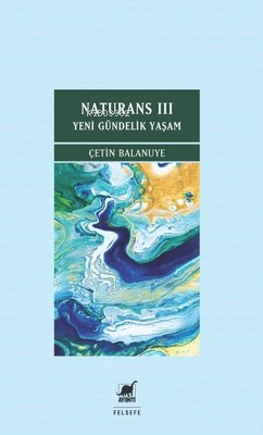 Naturans 3 - Yeni Gündelik Yaşam - Çetin Balanuye | Yeni ve İkinci El 