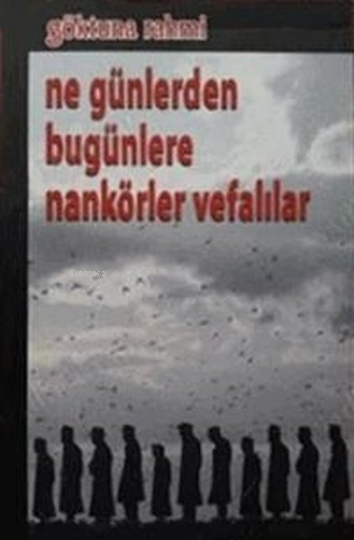 Ne Günlerden Bugünlere Nankörler Vefalılar - GÖKTUNA RAHMİ | Yeni ve İ