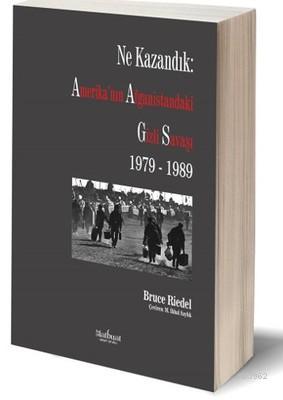 Ne Kazandık: Amerika'nın Afganistan'daki Gizli Savaşı 1979 - 1989 - Br