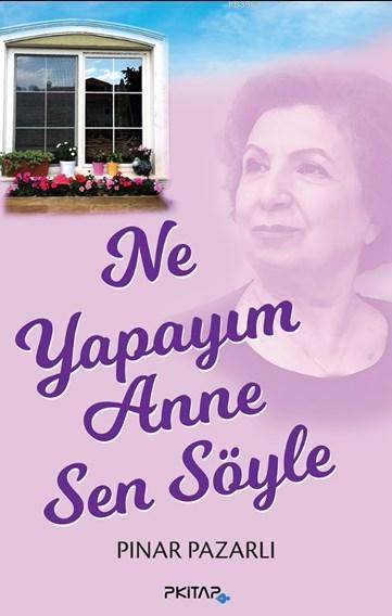 Ne Yapayım Anne Sen Söyle - Pınar Pazarlı | Yeni ve İkinci El Ucuz Kit