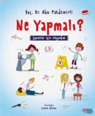 Ne Yapmalı ? - Çocuklar için ilkyardım - Ahu Pakdemirli | Yeni ve İkin