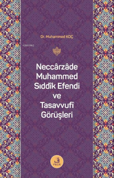 Neccarzade Muhammed Sıddık Efendi ve Tasavvufi Görüşleri - Muhammed Ko