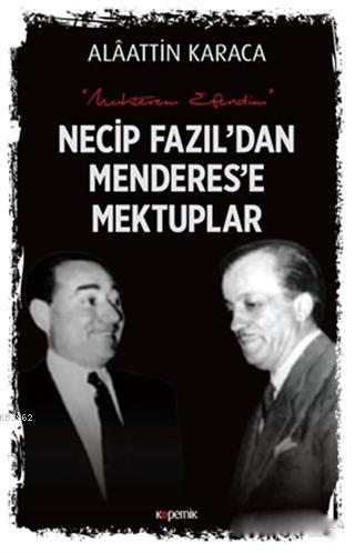 Necip Fazıl'dan Menderes'e Mektuplar - Alaattin Karaca | Yeni ve İkinc