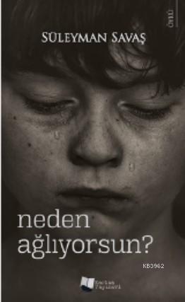 Neden Ağlıyorsun? - Süleyman Savaş | Yeni ve İkinci El Ucuz Kitabın Ad