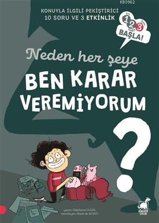 Neden Her Şeye Ben Karar Veremiyorum? - 123 Başla Serisi - Stephanie D