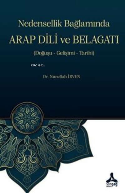 Nedensellik Bağlamında ARAP DİLİ ve BELAGATI Doğuşu- Gelişimi-Tarihi -