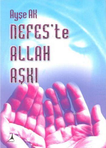 Nefes'te Allah Aşkı - Ayşe Ak | Yeni ve İkinci El Ucuz Kitabın Adresi