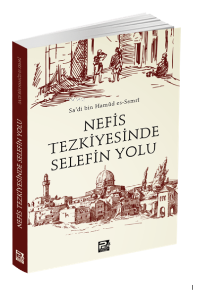 Nefis Tezkiyesinde Selefin Yolu - Sa'di bin Hamûd es-Semrî | Yeni ve İ