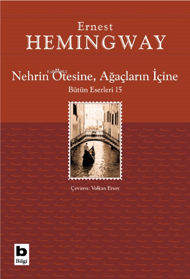 Nehrin Ötesine, Ağaçların İçine;Bütün Eserleri 15 - Ernest Hemingway |