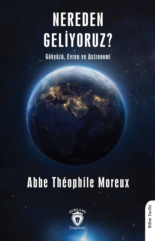 Nereden Geliyoruz? Gökyüzü, Evren ve Astronomi - Abbe Théophile Moreux