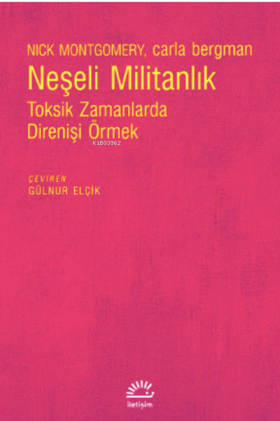 Neşeli Militanlık;Toksik Zamanlarda Direnişi Örmek - Nick Montgomery |