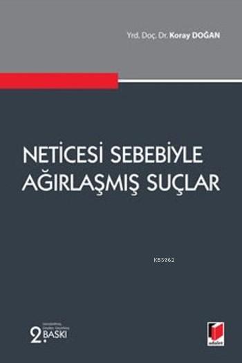 Neticesi Sebebiyle Ağırlaşmış Suçlar - Koray Doğan | Yeni ve İkinci El