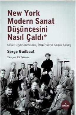 New York Modern Sanat Düşüncesini Nasıl Çaldı - Serge Guilbaut | Yeni 