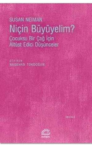 Niçin Büyümeliyim? - Susan Neiman | Yeni ve İkinci El Ucuz Kitabın Adr