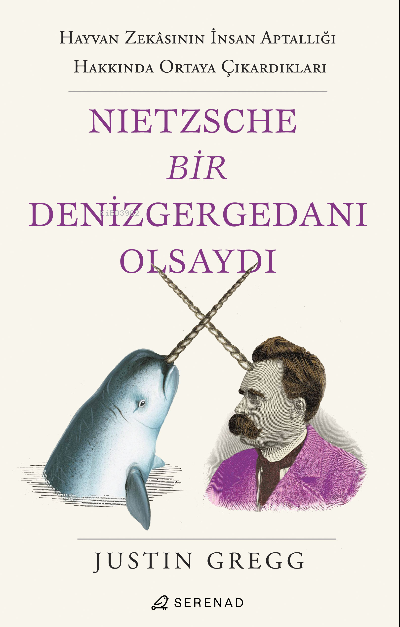 Nietzsche Bir Denizgergedanı Olsaydı - Justin Gregg | Yeni ve İkinci E