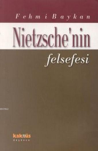 Nietzsche'nin Felsefesi - Fehmi Baykan | Yeni ve İkinci El Ucuz Kitabı