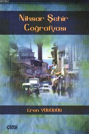 Niksar Şehir Coğrafyası - Eren Yürüdür | Yeni ve İkinci El Ucuz Kitabı