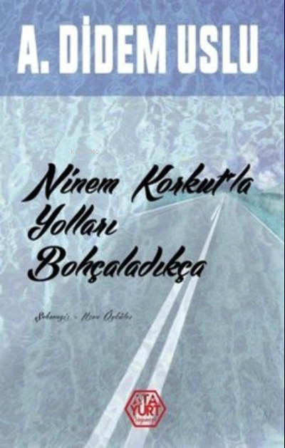 Ninem Korkut'la Yolları Bohçaladıkça - A. Didem Uslu | Yeni ve İkinci 