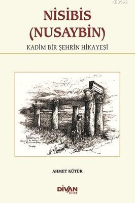 Nisibis (Nusaybin) - Kadim Bir Şehrin Hikayesi - Ahmet Kütük | Yeni ve