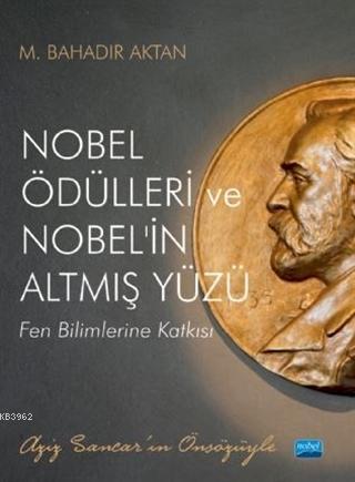 Nobel Ödülleri ve Nobel'in Altmış Yüzü - M. Bahadır Aktan | Yeni ve İk