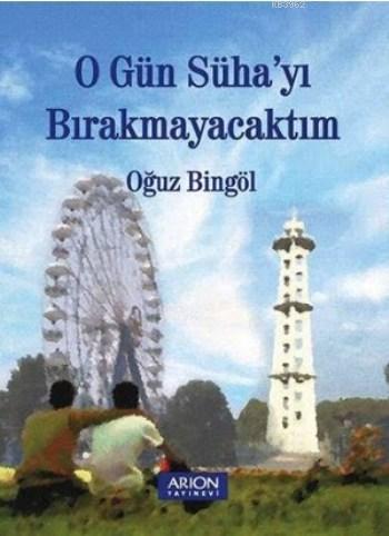 O Gün Süha'yı Bırakmayacaktım - Oğuz Bingöl | Yeni ve İkinci El Ucuz K