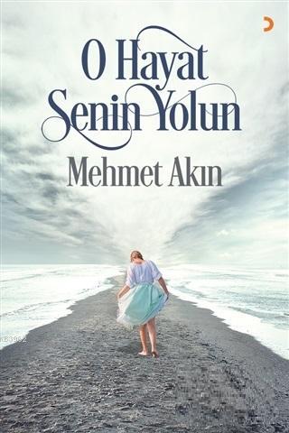 O Hayat Senin Yolun - Mehmet Akın | Yeni ve İkinci El Ucuz Kitabın Adr