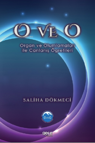 O ve O;Organ ve Olumlamaları İle Canlanış Öğretileri - Saliha Dökmeci 