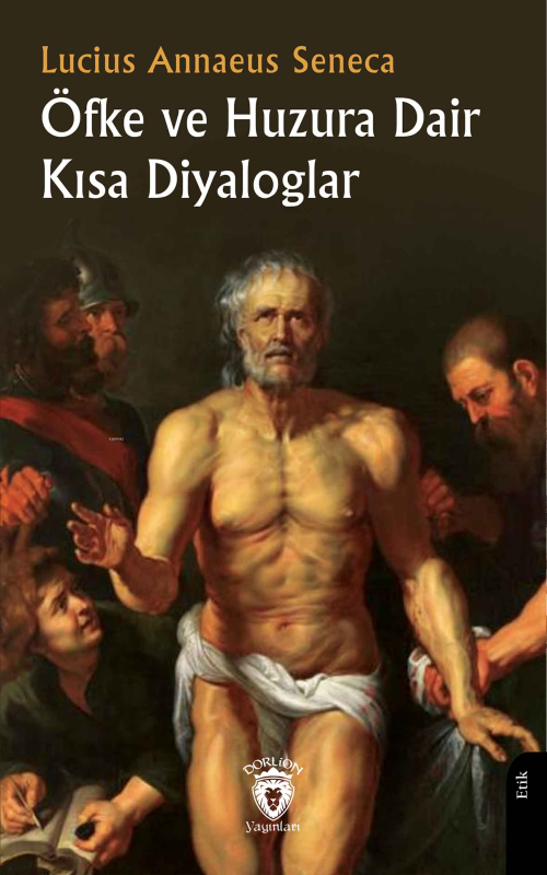 Öfke ve Huzura Dair Kısa Diyaloglar - Lucius Annaeus Seneca | Yeni ve 