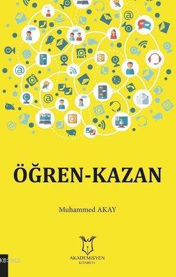 Öğren-Kazan - Muhammed Akay | Yeni ve İkinci El Ucuz Kitabın Adresi