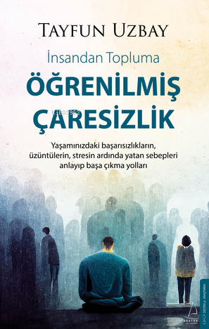 Öğrenilmiş Çaresizlik  ;İnsandan Topluma - Tayfun Uzbay | Yeni ve İkin