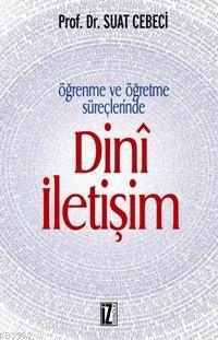 Öğrenme ve Öğretme Süreçlerinde Dinî İletişim - Suat Cebeci | Yeni ve 