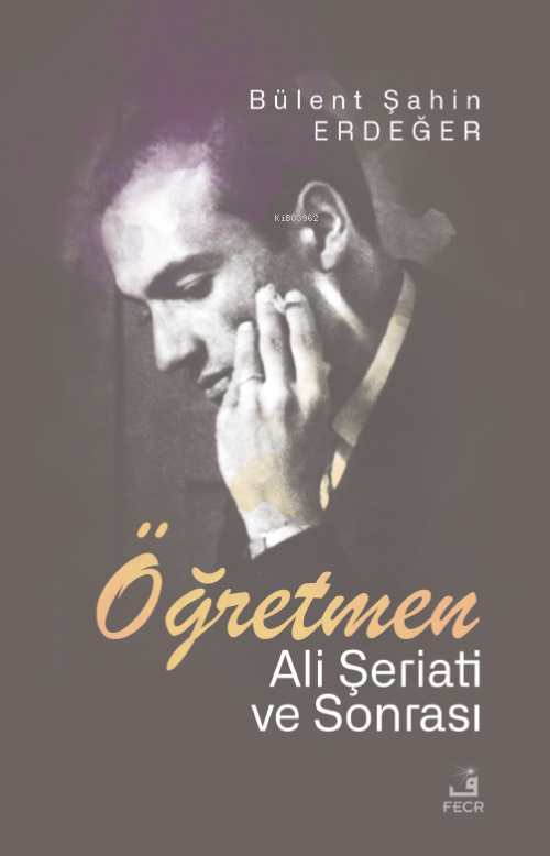 Öğretmen;Ali Şeriati ve Sonrası - Bülent Şahin Erdeğer | Yeni ve İkin