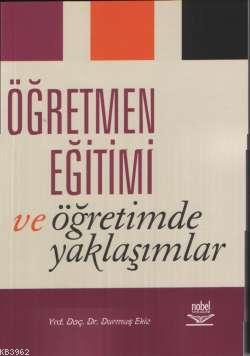 Öğretmen Eğitimi ve Öğretimde Yaklaşımlar - Durmuş Ekiz | Yeni ve İkin