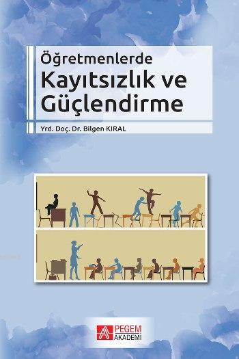 Öğretmenlerde Kayıtsızlık ve Güçlendirme - Bilgen Kıral | Yeni ve İkin