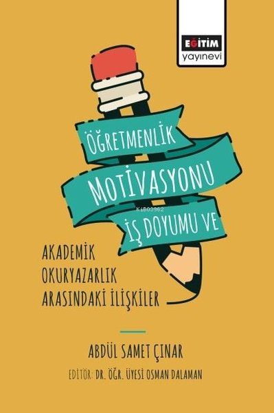 Öğretmenlik Motivasyonu İş Doyumu ve Akademik Okuryazarlık Arasındaki 