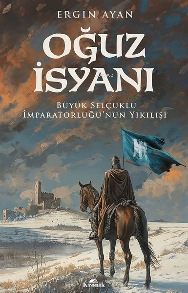 Oğuz İsyanı - Büyük Selçuklu İmparatorluğu'nun Yıkılışı - Ergin Ayan |