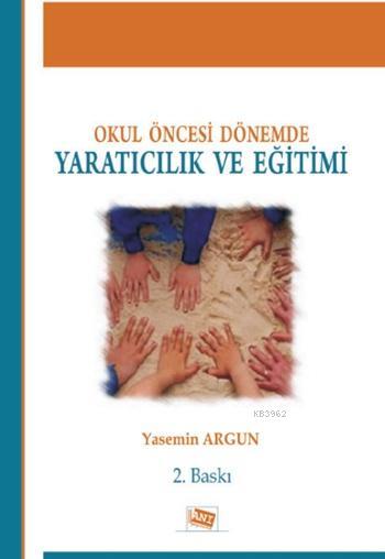 Okul Öncesi Dönemde Yaratıcılık ve Eğitimi - Yasemin Argun | Yeni ve İ